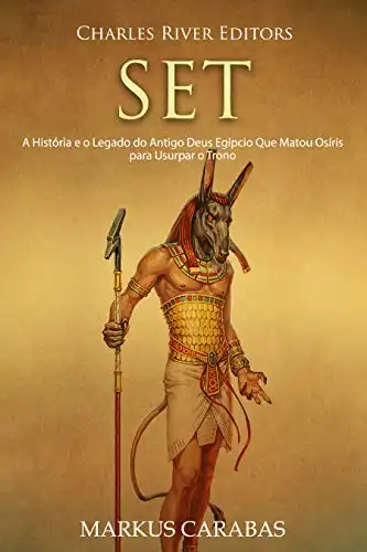 Baixar Set: A História e o Legado do Antigo Deus Egípcio Que Matou Osíris para Usurpar o Trono pdf, epub, mobi, eBook