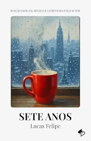 Sete Anos (Primeiras Histórias | Lucas Felipe Livro 1) – Lucas Felipe