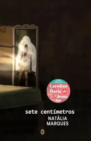 Sete Centímetros: Finalista do Prêmio Carolina Maria de Jesus – Natália Marques