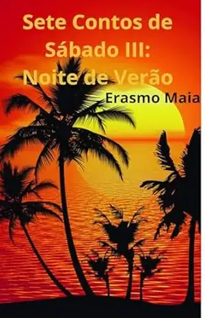 Sete Contos de Sábado III: Noite de Verão – Erasmo Maia Sete Contos de Sábado III: Noite de Verão – Erasmo Maia