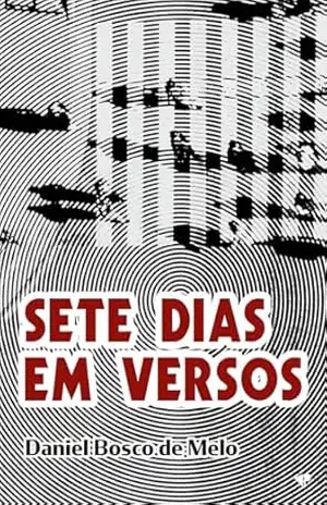 Sete dias em versos – Daniel Bosco de Melo Sete dias em versos – Daniel Bosco de Melo