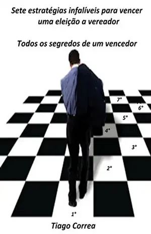 Sete Estratégias Infalíveis Para Vencer Uma Eleição A Vereador – Tiago Correa