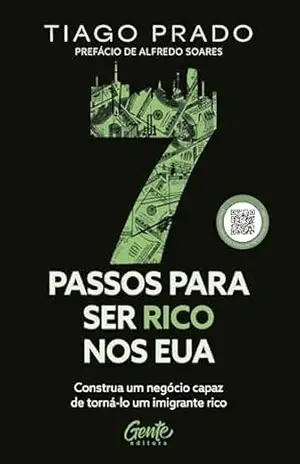Capa do livro Sete passos para ser rico nos EUA: Construa um negócio capaz de torná–lo um imigrante rico - Tiago Prado