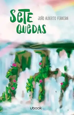 Capa do livro Sete Quedas - João Alberto Ferreira
