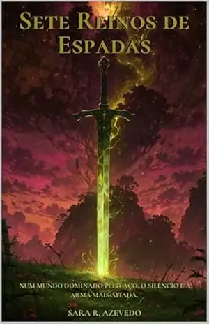 Sete Reinos de Espadas: Seven Kingdoms of Swords – Num mundo dominado pelo aço, o silêncio é a arma mais afiada. (Sete Reinos Saga Livro 1) - Sara R. Azevedo