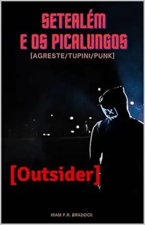 SETEÁLEM e os PICALUNGOS: (Outsider) (/AGRESTE/FANTÁSTICO/) – Iram  F. R. “Bradock”