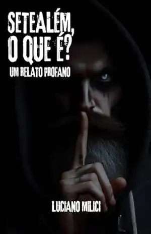 Setealém, o que é?: Um relato profano (RELATOS DE SETEALÉM [7 ALÉM]) – Luciano Milici