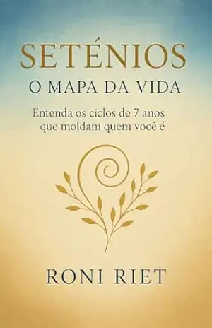 SETÊNIOS: O Mapa da Vida: Entenda os ciclos de 7 anos que moldam quem você é – Roni  Riet