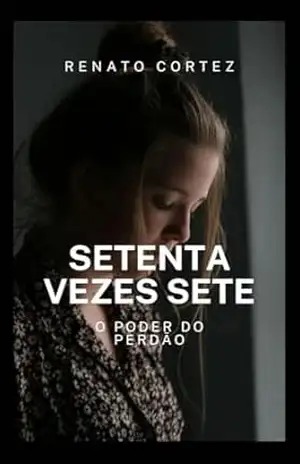 Capa do livro Setenta Vezes Sete: O Poder do Perdão (Vidas que inspiram – Encontros com a palavra de Deus) - Renato Cortez