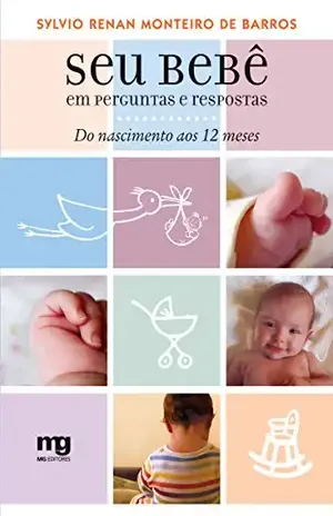 Seu bebê em perguntas e respostas: Do nascimento aos 12 meses – Sylvio Renan Monteiro de Barros