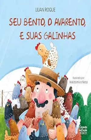 Seu Bento, o avarento, e suas galinhas - Lilian Roque Seu Bento, o avarento, e suas galinhas - Lilian Roque