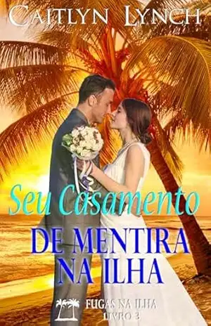 Capa do livro Seu Casamento de Mentira na Ilha: Fugas na Ilha Livro 3 - Caitlyn Lynch