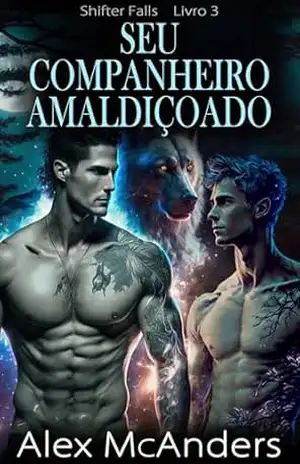 Seu Companheiro Amaldiçoado: Romance MM de Lobisomens – Alex McAnders Seu Companheiro Amaldiçoado: Romance MM de Lobisomens – Alex McAnders