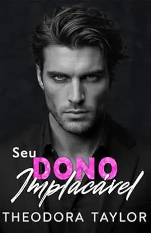 Seu Dono Implacável – Theodora Taylor