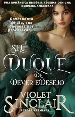 Seu Duque de Dever e Desejo: Uma romântica história Regency com uma herdeira americana (Herdeiras Americanas – Brazil Livro 1) – Violet Sinclair