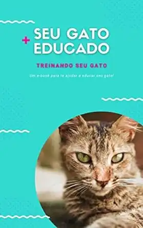 Baixar Seu Gato Mais Educado: Treinando Seu Gato (Adestramento para Gatos Livro 1) pdf, epub, mobi, eBook
