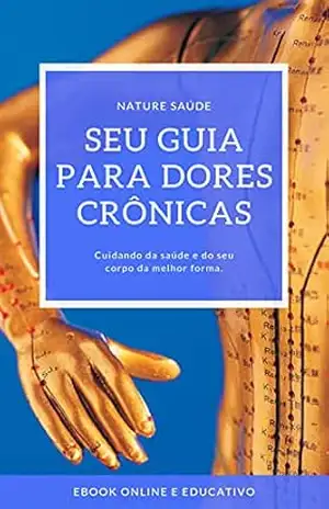Seu guia para dores crônicas: Sua vida sem Dor. - Luara Almeida