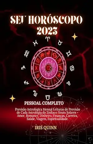 Capa do livro Seu Horóscopo Pessoal Completo 2023: Previsão Astrológica Mensal Leituras de Previsão de Cada Astrologia do Zodíaco Sinais Solares – Amor, Dinheiro, Finanças, Carreira, Saúde, Viagem, Espiritualida - Iris  Quinn