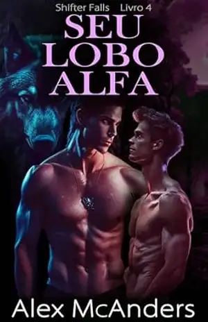 Capa do livro Seu Lobo Alfa: Romance MM com Lobisomens - Alex McAnders