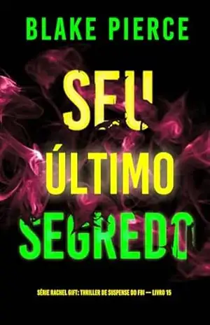 Capa do livro Seu Último Segredo (Série Rachel Gift: Thriller de Suspense do FBI — Livro 15) (Série Rachel Gift: Suspense de FBI) - Blake Pierce