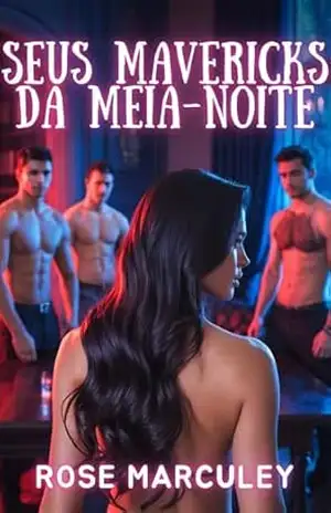Seus Mavericks da Meia–Noite: Um romance contemporâneo de harém reverso (Rose Marculey Harém Romance) – Rose Marculey