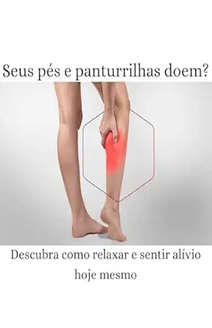 Seus pés e Panturrilhas doem?: Descubra como relaxar e sentir alívio hoje mesmo – Ingrid Souza Seus pés e Panturrilhas doem?: Descubra como relaxar e sentir alívio hoje mesmo – Ingrid Souza