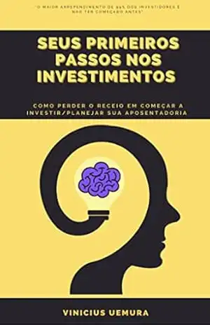 Seus Primeiros Passos Nos Investimentos – Vinicius Uemura Seus Primeiros Passos Nos Investimentos – Vinicius Uemura
