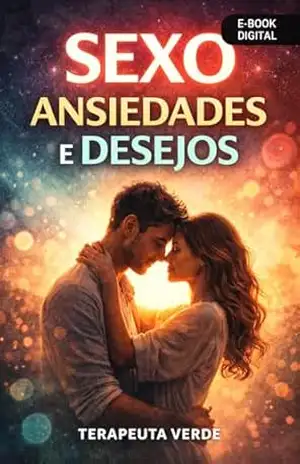 Capa do livro SEXO–ANSIEDADES e DESEJOS: CRESCER É ENTENDER - joão vasconcellos TERAPEUTA  VERDE