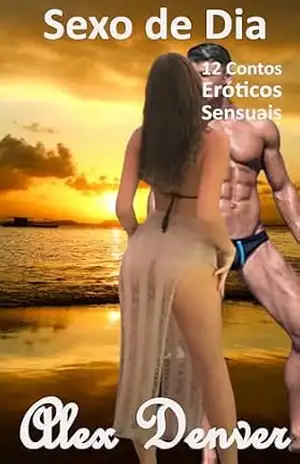 Sexo de Dia: Contos Eróticos (Contos Eróticos Sensuais) – Alex Denver
