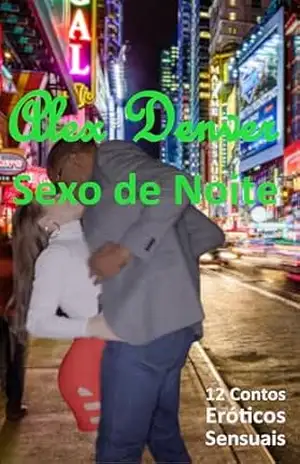 Sexo de Noite: Contos Eróticos (Contos Eróticos Sensuais) – Alex Denver