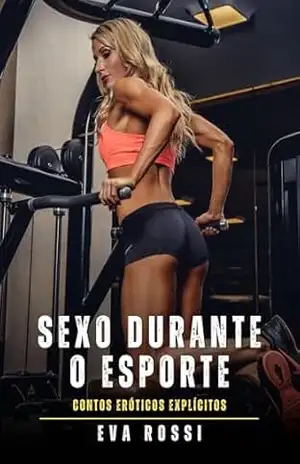 Sexo durante o Esporte: Contos Eróticos Explícitos – Eva Rossi