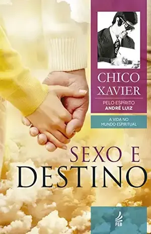 Sexo e destino (A Vida no Mundo Espiritual) – Francisco Cândido Xavie
