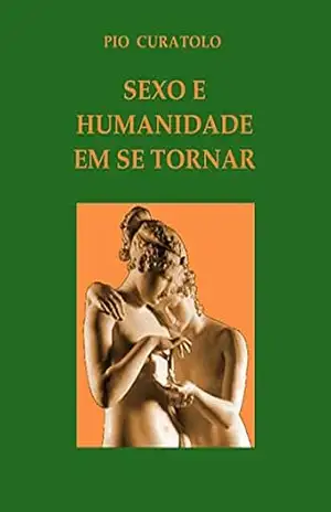 Capa do livro Sexo e humanidade em se tornar - Pio Curatolo