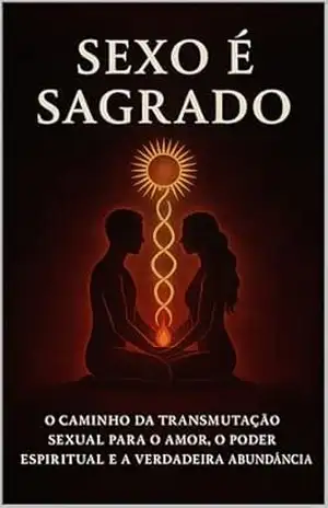 Capa do livro Sexo é Sagrado: O caminho da transmutação sexual para o amor, o poder espiritual e a verdadeira abundância - Danilo  Augusto