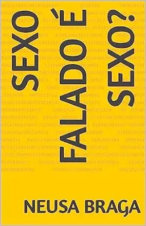 Sexo falado é sexo? – Neusa  Braga