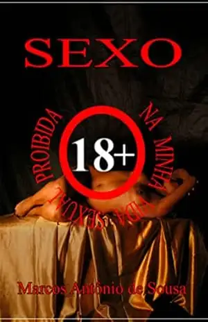 Sexo Na Minha Vida Sexual Proibida - Marcos Antônio De Sousa Sexo Na Minha Vida Sexual Proibida - Marcos Antônio De Sousa