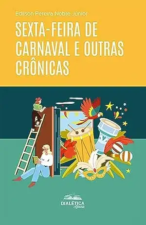 Sexta–feira de Carnaval e outras crônicas – Edilson Pereira Nobre Júnior