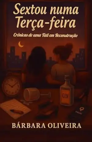 Sextou numa Terça – feira: Crônicas de uma Tati em Reconstrução (Trilogia do Caos ao Amor Livro 2) – Bárbara  Oliveira