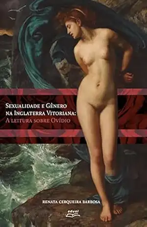 Sexualidade e gênero na Inglaterra vitoriana: A leitura sobre Ovídio – Renata Cerqueira Barbosa Sexualidade e gênero na Inglaterra vitoriana: A leitura sobre Ovídio – Renata Cerqueira Barbosa