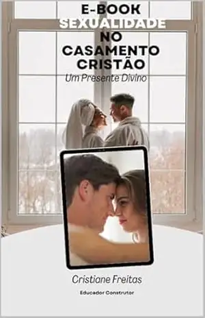 Sexualidade no Casamento Cristão: Um Presente Divino – CRISTIANE Freitas Sexualidade no Casamento Cristão: Um Presente Divino – CRISTIANE Freitas