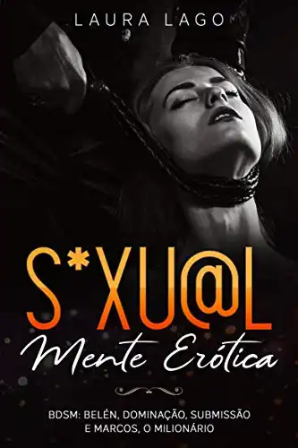 Baixar Sexualmente Erótica: BDSM: Belén, Dominação, Submissão e Marcos, O Milionário pdf, epub, mobi, eBook