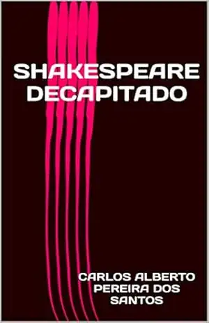 Shakespeare decapitado – Carlos Alberto Pereira dos Santos