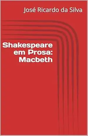 Shakespeare em Prosa: Macbeth – José Ricardo da Silva