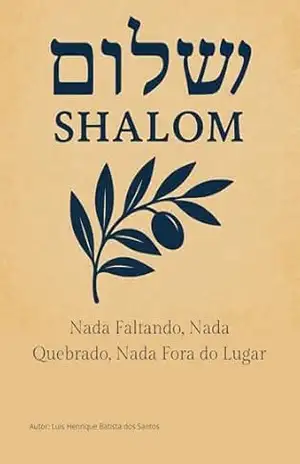 SHALOM: Nada Faltando, Nada Quebrado, Nada Fora do Lugar – Luís Henrique Batista dos Santos