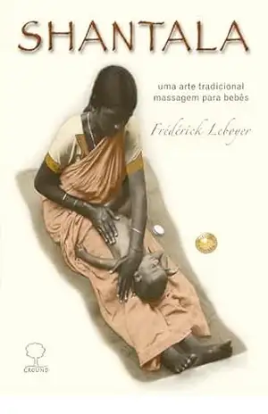 SHANTALA: Uma arte tradicional / massagem para bebês – Frédérick Leboyer