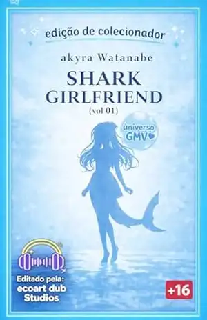 Shark Girlfriend – Volume 01. Edição de Colecionador. (Franquia Girlfriend Livro 1) – Akrya Watanabe