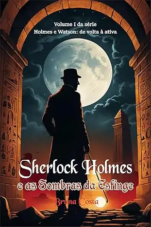 Baixar Sherlock Holmes e as Sombras da Esfinge (Holmes e Watson: de volta à ativa Livro 1) pdf, epub, mobi, eBook