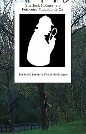 Sherlock Holmes e o Feiticeiro Malvado de Oz – Wakii Reeder Sherlock Holmes e o Feiticeiro Malvado de Oz – Wakii Reeder
