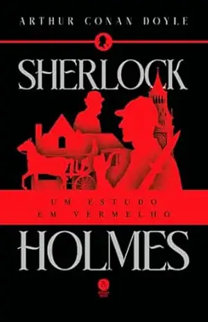 Sherlock Holmes: Um estudo em vermelho – Sir Arthur Conan Doyle