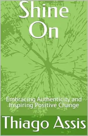 Shine On: Embracing Authenticity and Inspiring Positive Change – Thiago  Assis